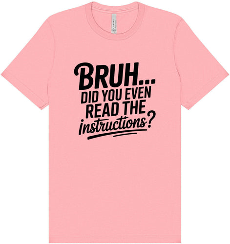 Bruh, Instructions? Adult Bella Canvas Shirt