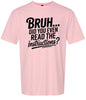 Bruh, Instructions? Adult Gildan Soft Shirt
