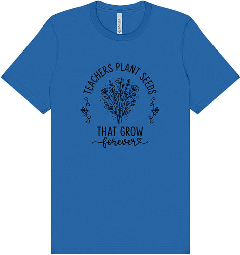 Teachers Plant Seeds Adult Bella Canvas Shirt