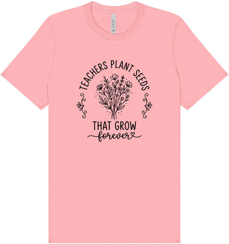 Teachers Plant Seeds Adult Bella Canvas Shirt
