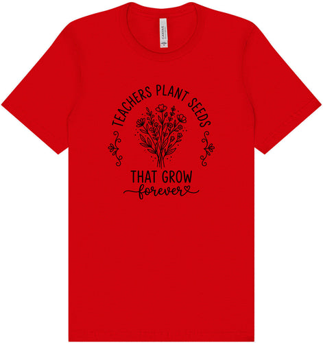 Teachers Plant Seeds Adult Bella Canvas Shirt