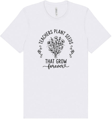 Teachers Plant Seeds Adult Bella Canvas Shirt
