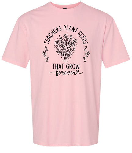 Teachers Plant Seeds Adult Gildan Soft Shirt