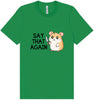 Say That Again Adult Bella Canvas Shirt