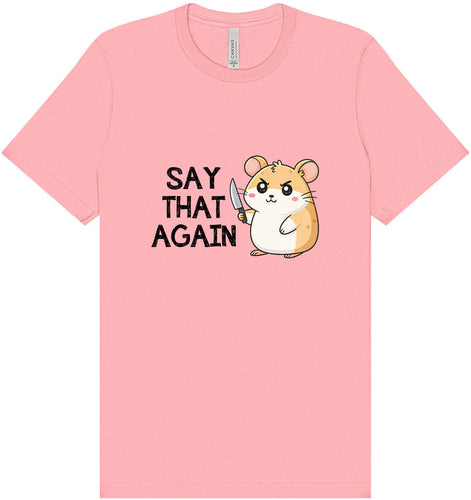 Say That Again Adult Bella Canvas Shirt