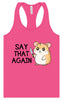 Say That Again Women's Racerback Tank