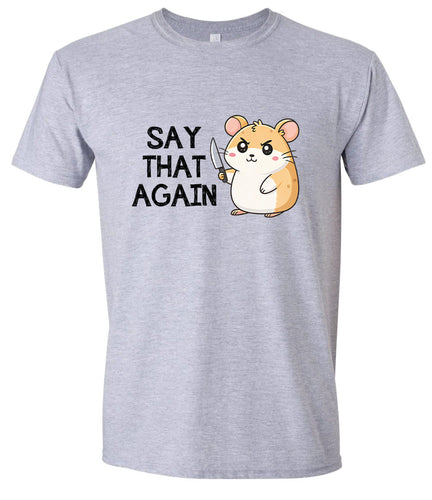 Say That Again Adult Gildan Soft Shirt