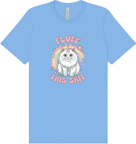 Fluff this Shit Adult Bella Canvas Shirt