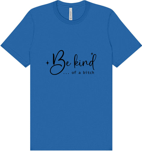 Be Kind of a Bitch Adult Bella Canvas Shirt