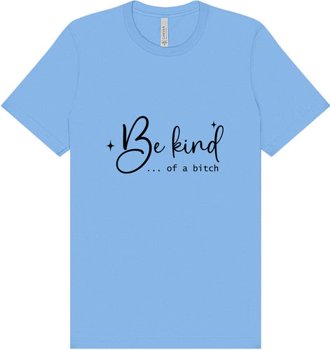 Be Kind of a Bitch Adult Bella Canvas Shirt