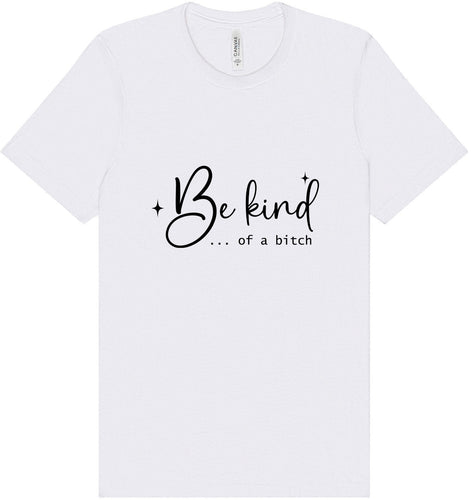 Be Kind of a Bitch Adult Bella Canvas Shirt