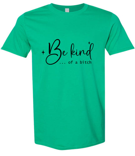 Be Kind of a Bitch Adult Gildan Soft Shirt