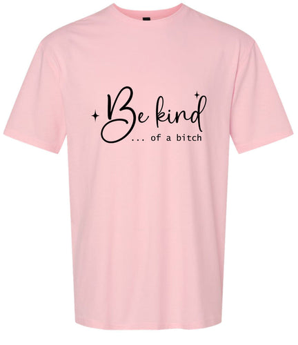 Be Kind of a Bitch Adult Gildan Soft Shirt