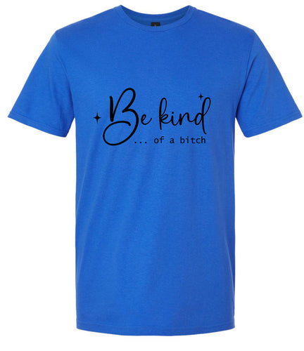 Be Kind of a Bitch Adult Gildan Soft Shirt