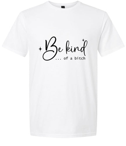 Be Kind of a Bitch Adult Gildan Soft Shirt