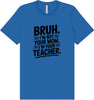 Bruh Not Your Mom  Adult Bella Canvas Shirt