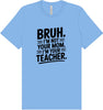 Bruh Not Your Mom  Adult Bella Canvas Shirt