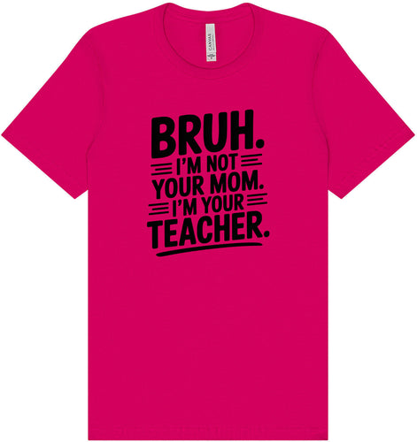 Bruh Not Your Mom  Adult Bella Canvas Shirt