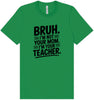 Bruh Not Your Mom  Adult Bella Canvas Shirt