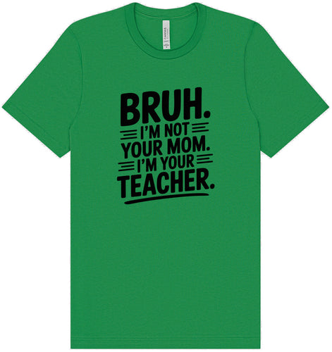 Bruh Not Your Mom  Adult Bella Canvas Shirt