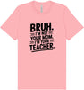 Bruh Not Your Mom  Adult Bella Canvas Shirt