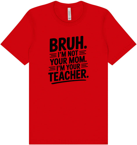 Bruh Not Your Mom  Adult Bella Canvas Shirt