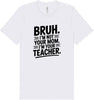 Bruh Not Your Mom  Adult Bella Canvas Shirt