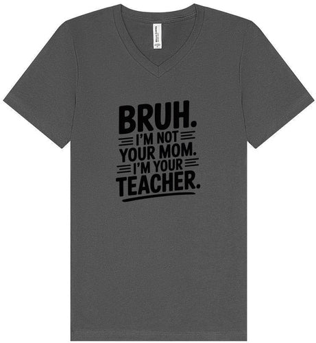 Bruh Not Your Mom  Unisex V-Neck Shirt