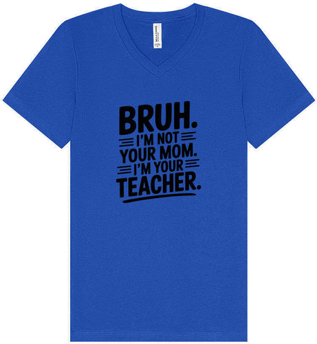 Bruh Not Your Mom  Unisex V-Neck Shirt