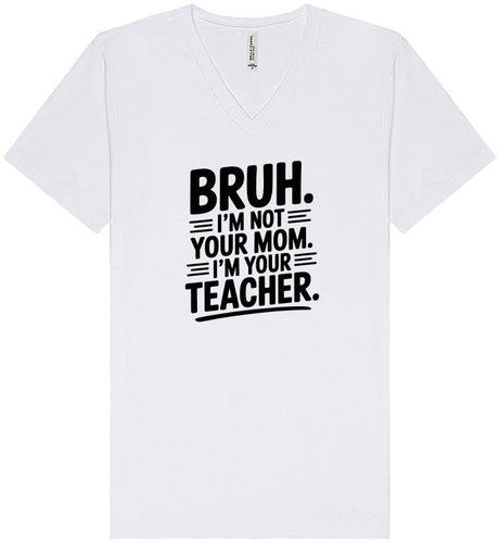 Bruh Not Your Mom  Unisex V-Neck Shirt