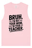 Bruh Not Your Mom  Muscle Tank
