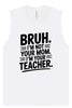 Bruh Not Your Mom  Muscle Tank