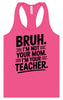 Bruh Not Your Mom  Women's Racerback Tank