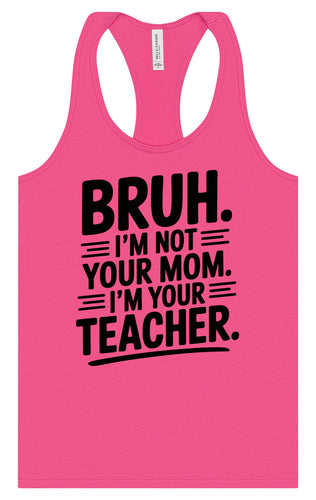 Bruh Not Your Mom  Women's Racerback Tank