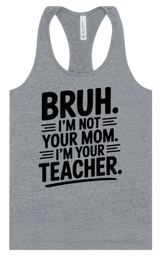 Bruh Not Your Mom  Women's Racerback Tank