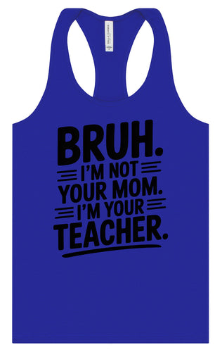 Bruh Not Your Mom  Women's Racerback Tank