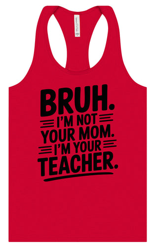 Bruh Not Your Mom  Women's Racerback Tank