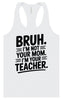 Bruh Not Your Mom  Women's Racerback Tank