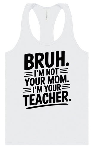 Bruh Not Your Mom  Women's Racerback Tank