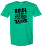 Bruh Not Your Mom  Adult Gildan Soft Shirt
