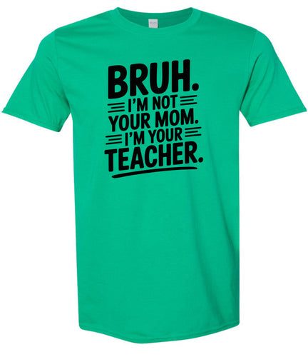 Bruh Not Your Mom  Adult Gildan Soft Shirt