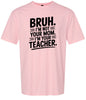 Bruh Not Your Mom  Adult Gildan Soft Shirt