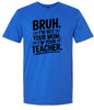 Bruh Not Your Mom  Adult Gildan Soft Shirt