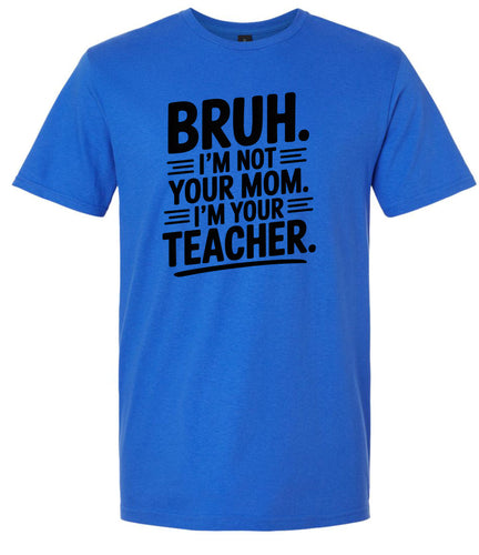 Bruh Not Your Mom  Adult Gildan Soft Shirt