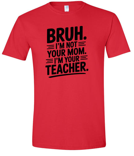 Bruh Not Your Mom  Adult Gildan Soft Shirt