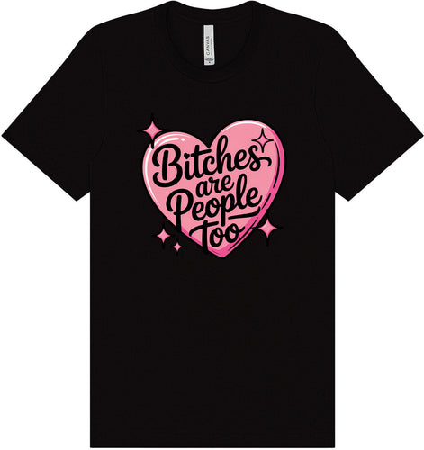 Bitches are People Too Adult Bella Canvas Shirt