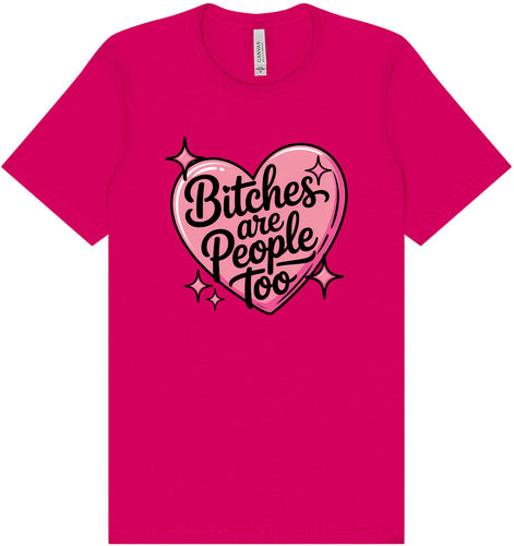 Bitches are People Too Adult Bella Canvas Shirt