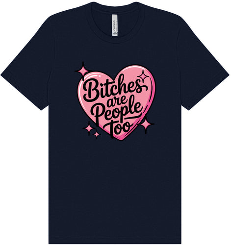 Bitches are People Too Adult Bella Canvas Shirt