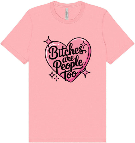 Bitches are People Too Adult Bella Canvas Shirt
