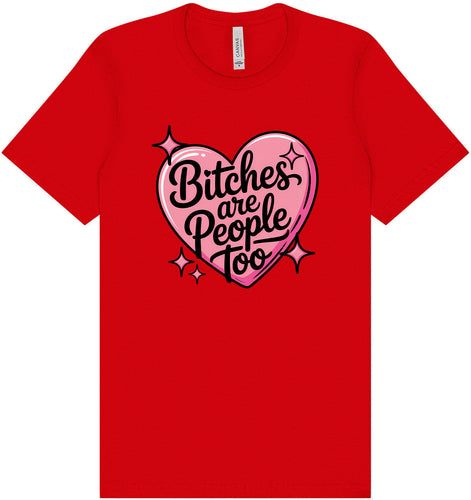 Bitches are People Too Adult Bella Canvas Shirt